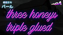 princess Pearl "three honeys triple glued"